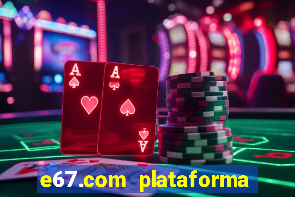 e67.com plataforma de jogos