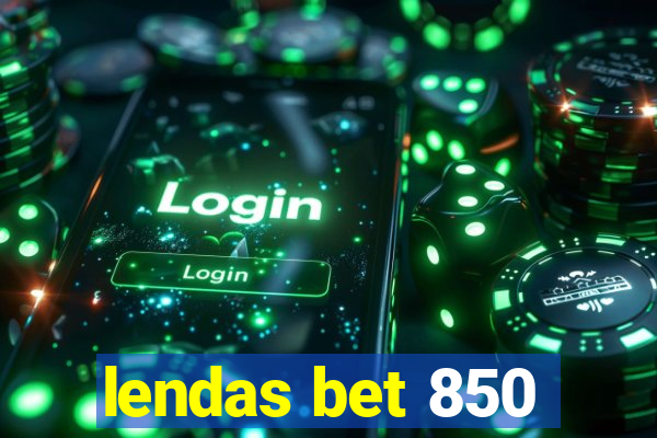 lendas bet 850
