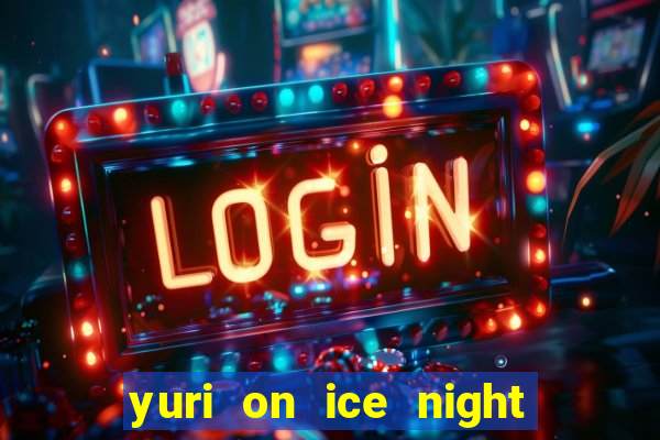 yuri on ice night in barcelona