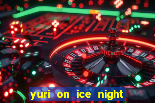 yuri on ice night in barcelona