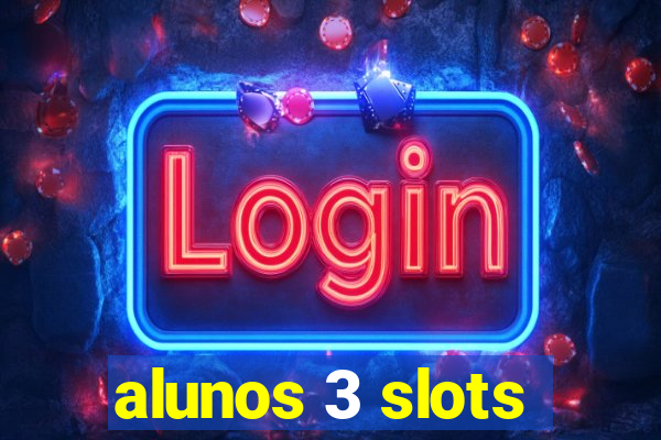 alunos 3 slots