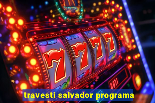 travesti salvador programa