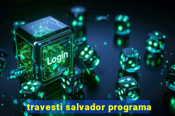 travesti salvador programa