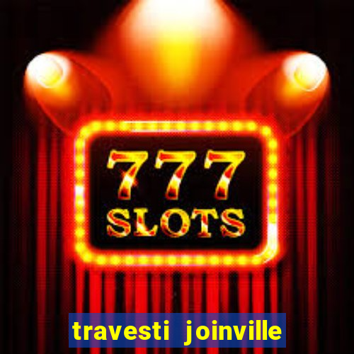 travesti joinville vila nova
