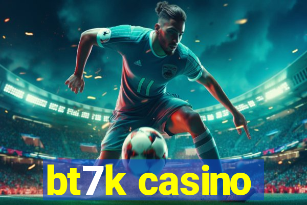 bt7k casino