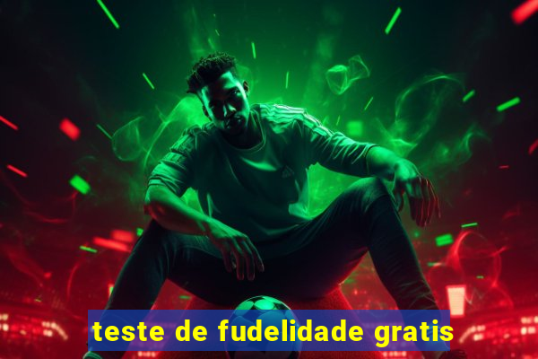 teste de fudelidade gratis