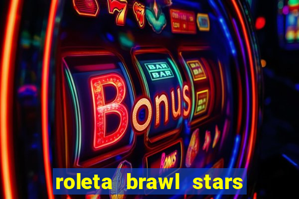 roleta brawl stars 2024 85 brawlers