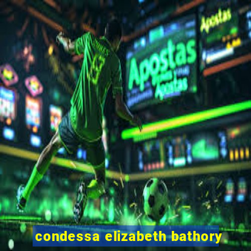 condessa elizabeth bathory