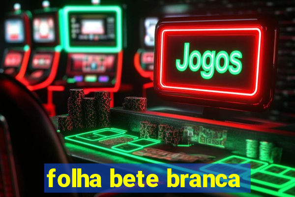 folha bete branca