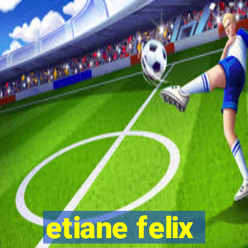 etiane felix