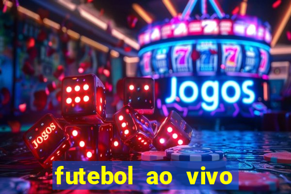 futebol ao vivo hoje futemax