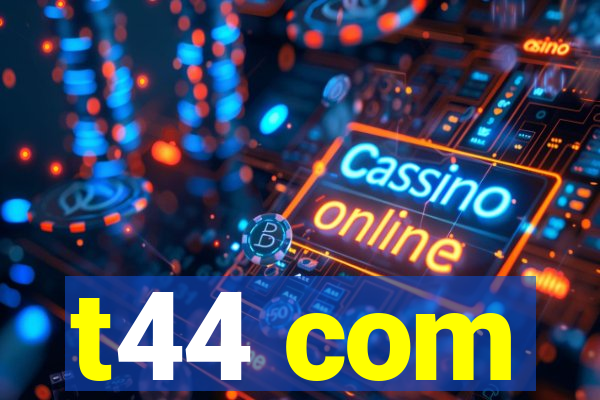 t44 com