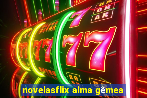 novelasflix alma gêmea