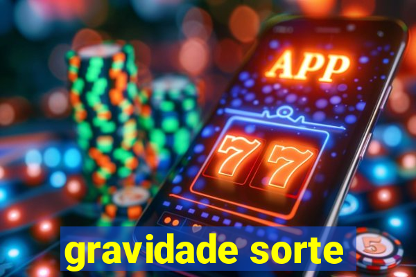 gravidade sorte