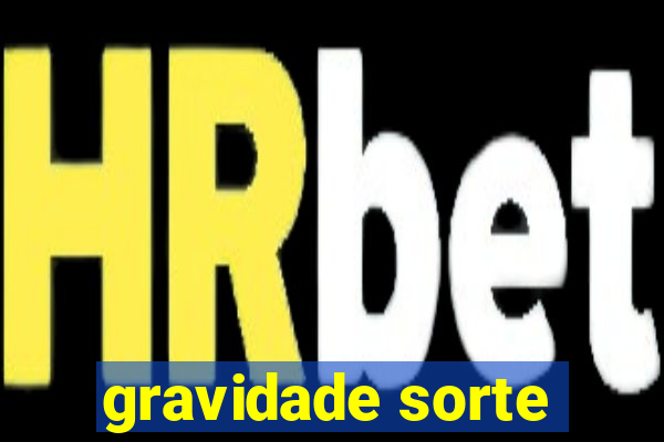 gravidade sorte