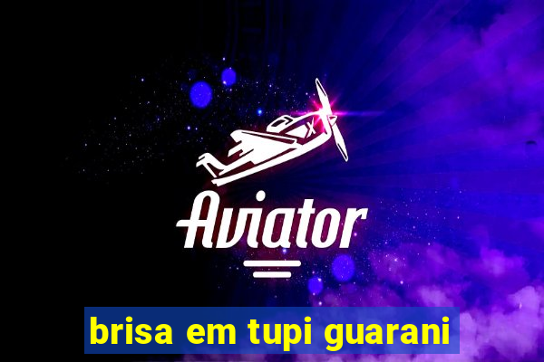 brisa em tupi guarani
