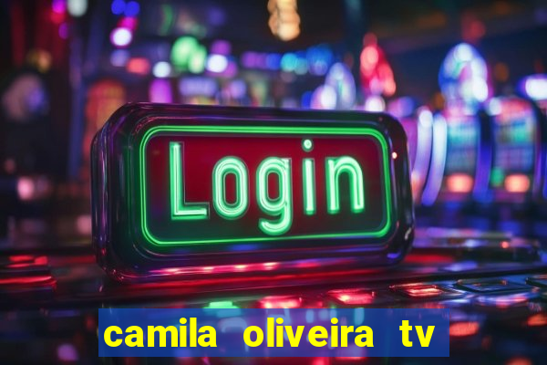 camila oliveira tv bahia idade