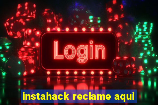 instahack reclame aqui