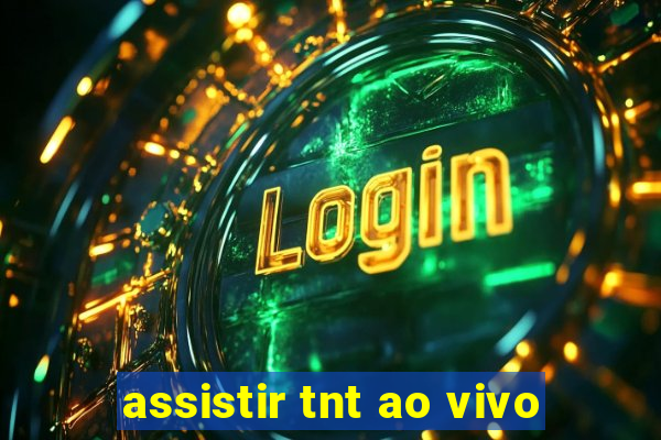 assistir tnt ao vivo