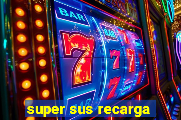 super sus recarga