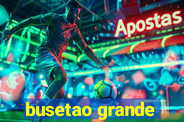 busetao grande