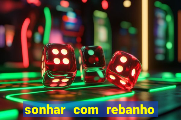 sonhar com rebanho de gado jogo do bicho