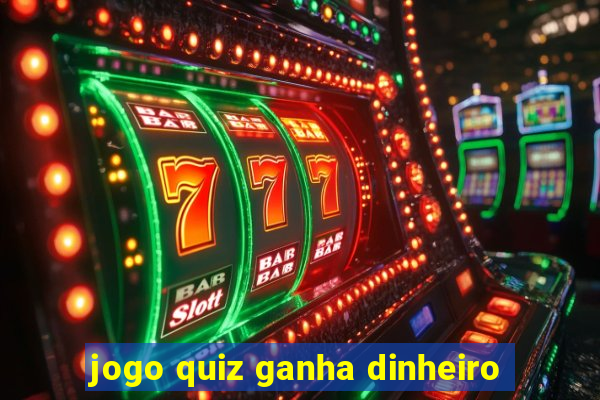 jogo quiz ganha dinheiro
