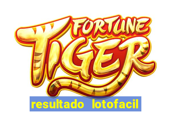resultado lotofacil giga sena