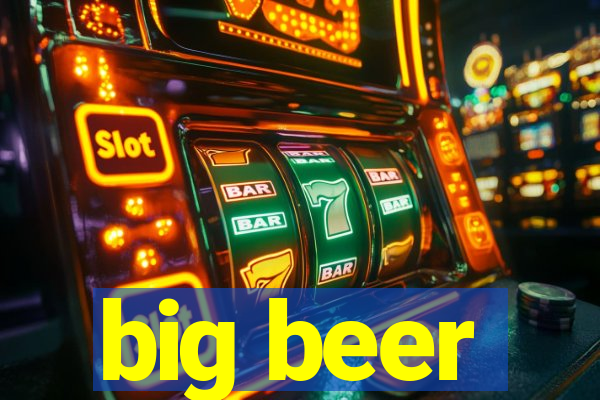 big beer