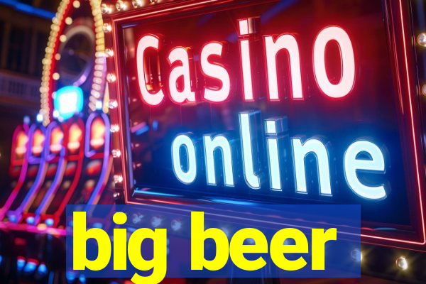 big beer
