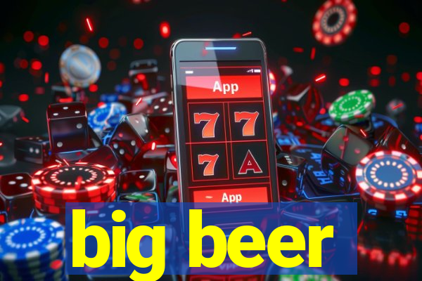 big beer