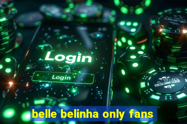 belle belinha only fans