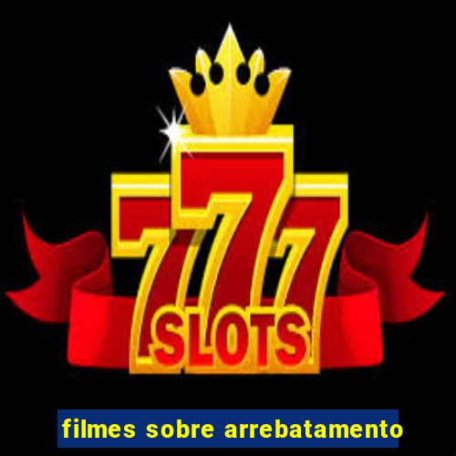 filmes sobre arrebatamento