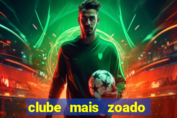 clube mais zoado do mundo