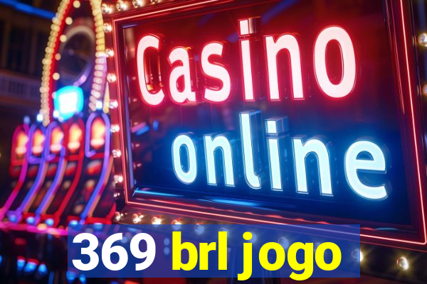 369 brl jogo