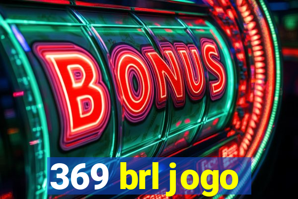 369 brl jogo