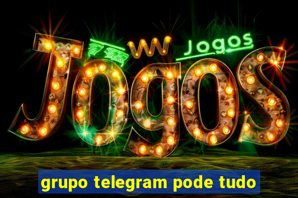 grupo telegram pode tudo
