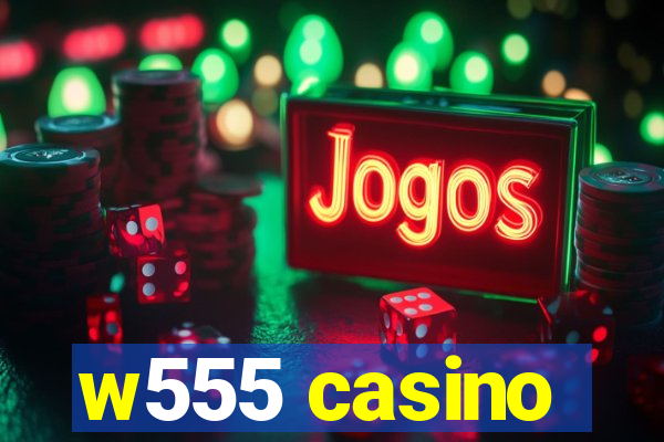w555 casino