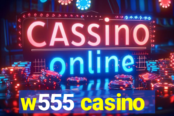 w555 casino