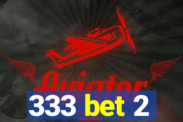 333 bet 2