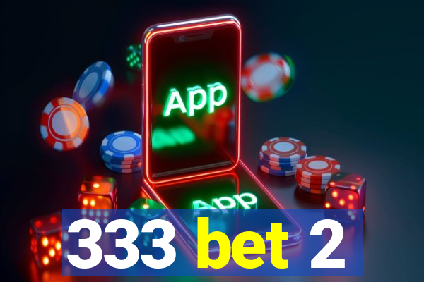 333 bet 2