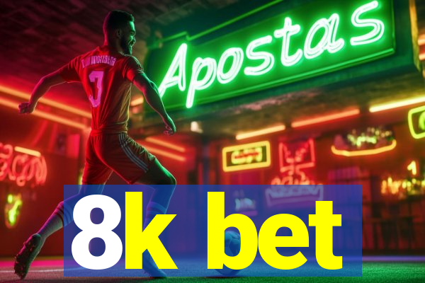 8k bet