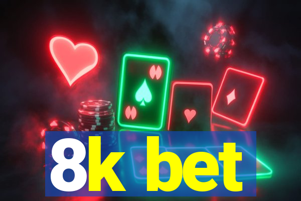 8k bet