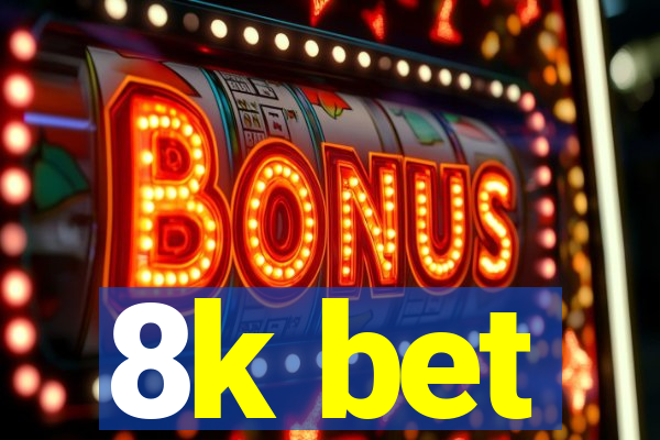 8k bet