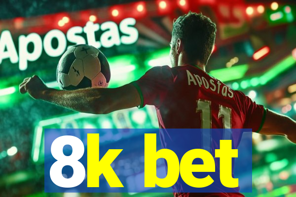 8k bet