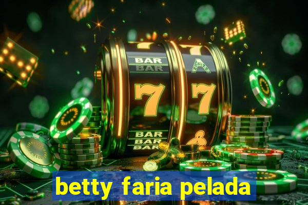 betty faria pelada