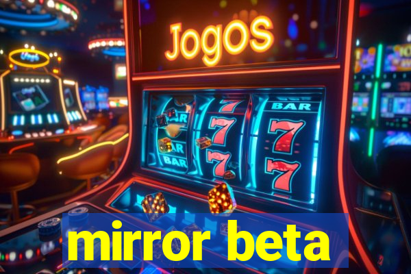 mirror beta