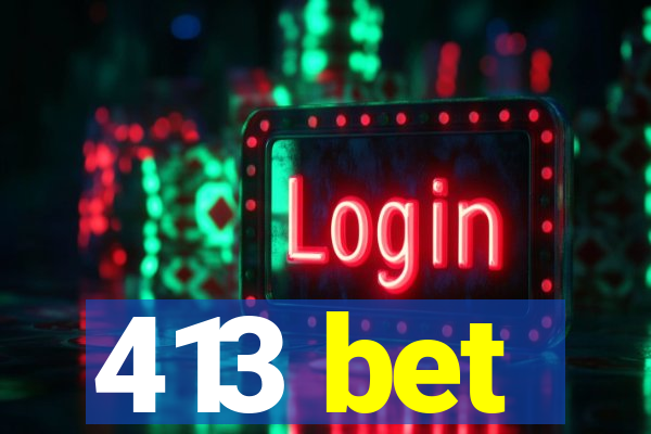 413 bet