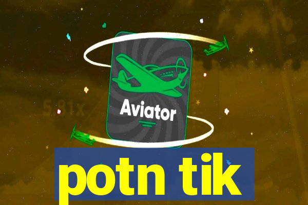 potn tik