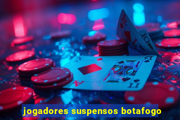 jogadores suspensos botafogo